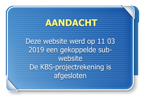 AANDACHT  Deze website werd op 11 03 2019 een gekoppelde sub-website De KBS-projectrekening is afgesloten